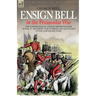 Ensign Bell in the Peninsular War - The Experiences of a Young British Soldier of the 34th Regiment 'The Cumberland Gentlemen' in the Napoleonic Wars