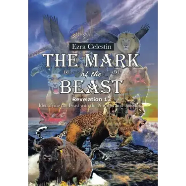 The Mark of the Beast Revelation 13: Identifying the Beast with the Number and the Mark