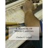 A Manual of Wood Carving