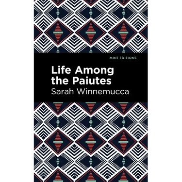 Life Among the Paiutes: Their Wrongs and Claims