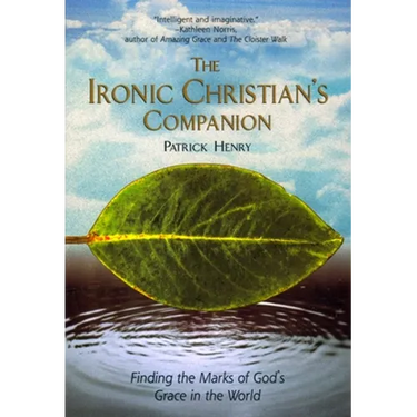 The Ironic Christian's Companion: Finding the Marks of God's Grace in the World