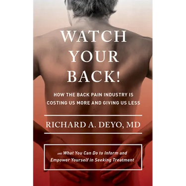 Watch Your Back!: How the Back Pain Industry Is Costing Us More and Giving Us Less--And What You Can Do to Inform and Empower Yourself in Seeking Trea