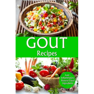 Gout Recipes: Anti - Inflammatory Natural Food Ingredients