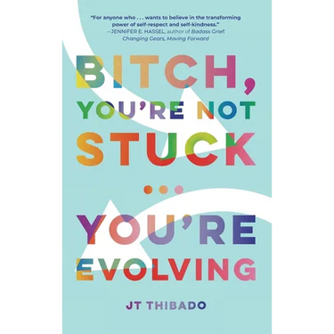 Bitch, You're Not Stuck...You're Evolving
