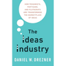 Ideas Industry: How Pessimists, Partisans, and Plutocrats Are Transforming the Marketplace of Ideas