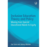 Inclusive Education Theory and Policy: Moving from Special Educational Needs to Equity