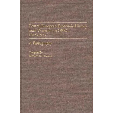 Central European Economic History from Waterloo to Opec, 1815-1975: A Bibliography