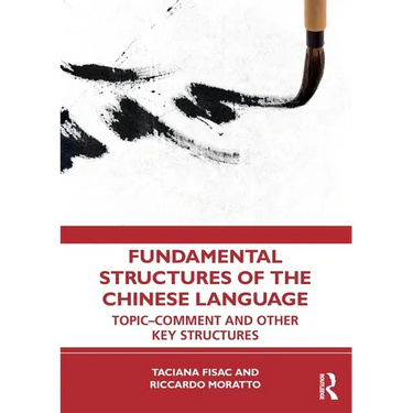 Fundamental Structures of the Chinese Language: Topic-Comment and Other Key Structures