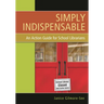 Simply Indispensable: An Action Guide for School Librarians