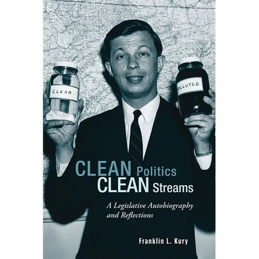 Clean Politics, Clean Streams: A Legislative Autobiography and Reflections