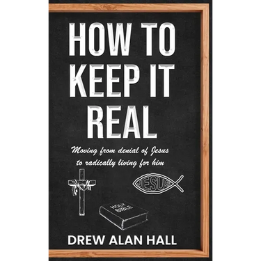 How To Keep it Real: Moving from Denial of Jesus to Radically Living for Him