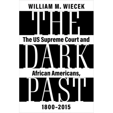 The Dark Past: The Us Supreme Court and African Americans, 1800--2015