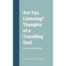 Are You Listening? Thoughts of a Travelling Soul: by Alonzo S. Whitehead