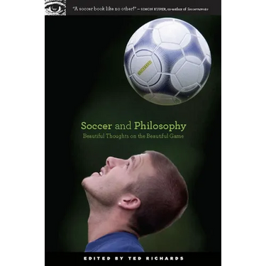 Soccer and Philosophy: Beautiful Thoughts on the Beautiful Game
