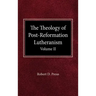 The Theology of Post-Reformation Lutheranism Volume II
