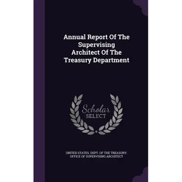 Annual Report of the Supervising Architect of the Treasury Department
