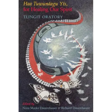 Haa Tuwunáagu Yís, for Healing Our Spirit: Tlingit Oratory