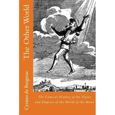 The Other World: The Comical History of the States and Empires of the World of the Moon
