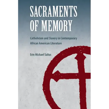 Sacraments of Memory: Catholicism and Slavery in Contemporary African American Literature