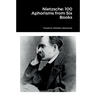 Nietzsche: 100 Aphorisms from Six Books