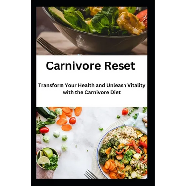 Carnivore Reset: Transform Your Health and Unleash Vitality with the Carnivore Diet