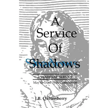 Service of Shadows: A Tenebrae Service: May Be Used With Communion