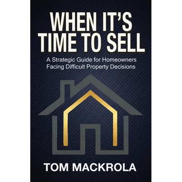 When It's Time To Sell: A Strategic Guide for Homeowners Facing Difficult Property Decisions
