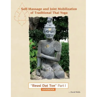 Self Massage and Joint Mobilization of Traditional Thai Yoga: Reusi Dat Ton Part 1 Handbook