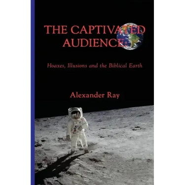 The Captivated Audience: Hoaxes, Illusions and the Biblical Earth: Hoaxes, Illusions and the Biblical Earth