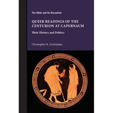 Queer Readings of the Centurion at Capernaum: Their History and Politics