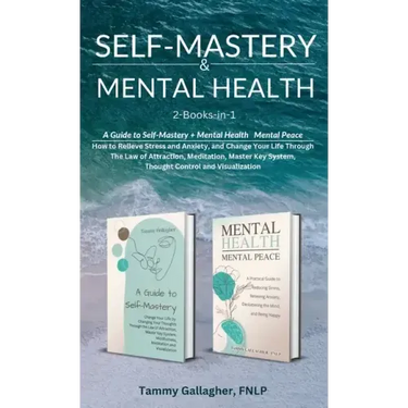 Self-Mastery and Mental Health 2-Books-in-1: How to Relieve Stress and Anxiety, and Change Your Life Through the Law of Attraction, Meditation, Master
