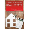 Fixing and Flipping Real Estate: Strategies for the Post-Boom Era