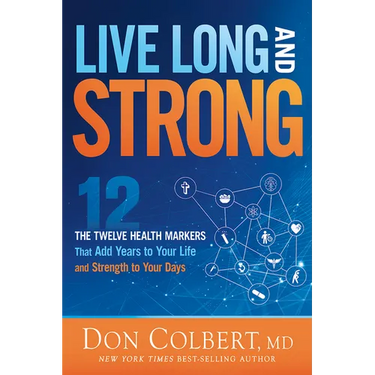 Live Long and Strong: The Twelve Health Markers That Add Years to Your Life and Strength to Your Days