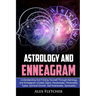 Astrology And Enneagram: Understanding And Finding Yourself Through Astrology and Enneagram (Zodiac Signs, Horoscopes, Personality Types, Spiri