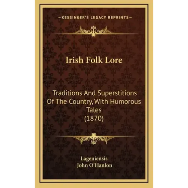 Irish Folk Lore: Traditions And Superstitions Of The Country, With Humorous Tales (1870)