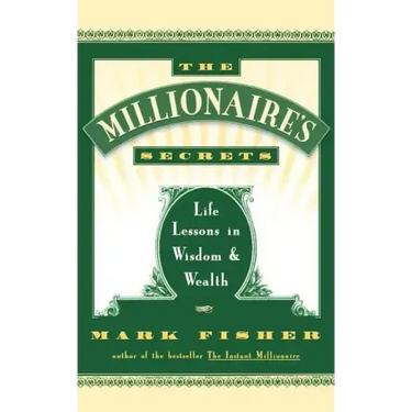 The Millionaire's Secrets: Life Lessons in Wisdom and Wealth
