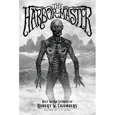 The Harbor-Master: Best Weird Stories of Robert W. Chambers