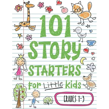101 Story Starters for Little Kids: Illustrated Writing Prompts to Kick Your Imagination into High Gear