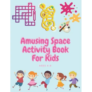 Amusing Space Activity Book For Kids Ages 4-8: All In One, Sudoku, Puzzle, Wordsearch, Mazes, Crossword, Coloring, Logic, Thinking Different games, Ad