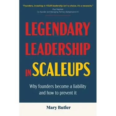 Legendary Leadership in Scaleups: Why founders become a liability and how to prevent it