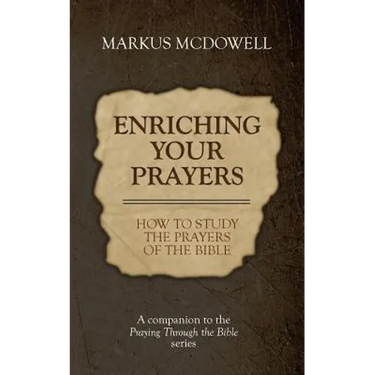 Enriching Your Prayers: How to Study the Prayers of the Bible: A companion to the Praying Through the Bible series