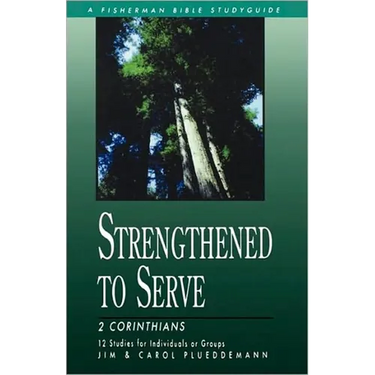 Strengthened to Serve: 2 Corinthians