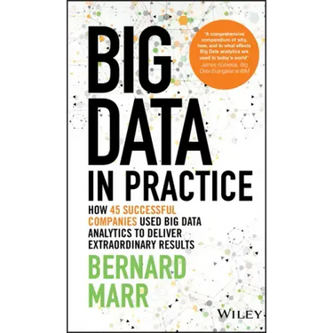 Big Data in Practice: How 45 Successful Companies Used Big Data Analytics to Deliver Extraordinary Results