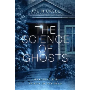 The Science of Ghosts: Searching for Spirits of the Dead