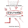 Culture Is Everything: The Story and System of a Start-Up That Became Australia's Best Place to Work
