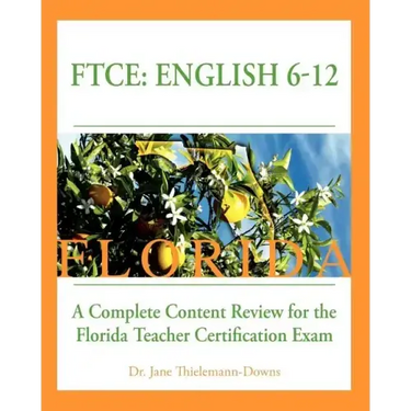 FTCE: English 6-12 A Complete Content Review for the Florida 6-12 English Teacher Certification Exam