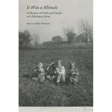 It Was a Miracle: A Memoir of Faith and Family on a Michigan Farm