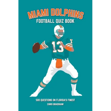 Miami Dolphins Quiz Book: 500 Questions on Florida's Finest