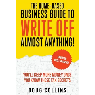 The Home-Based Business Guide to Write Off Almost Anything
