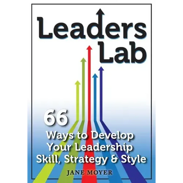 Leaders Lab: 66 Ways to Develop Your Leadership Skill, Strategy, and Style